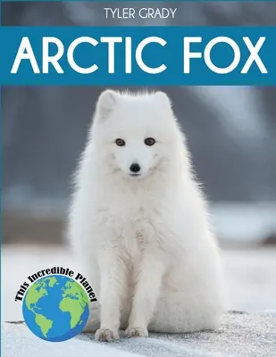 Arctic Fox: Lenyűgöző állati tények gyerekeknek - Arctic Fox: Fascinating Animal Facts for Kids