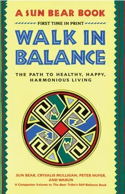 Séta egyensúlyban: Az út az egészséges, boldog, harmonikus élethez - Walk in Balance: The Path to Healthy, Happy, Harmonious Living