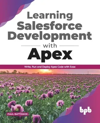 Salesforce-fejlesztés tanulása Apex-szel: Apex-kód írása, futtatása és telepítése könnyedén (English Edition) - Learning Salesforce Development with Apex: Write, Run and Deploy Apex Code with Ease (English Edition)