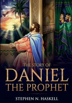 Dániel próféta története: Annotated - The Story of Daniel the Prophet: Annotated
