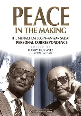 Béke a készülődésben: A Menachem Begin-Anwar Sadat személyes levelezés - Peace in the Making: The Menachem Begin-Anwar Sadat Personal Correspondence