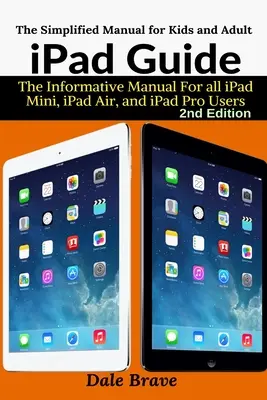 iPad-kalauz: Az informatív kézikönyv minden iPad Mini, iPad Air és iPad Pro felhasználó számára - iPad Guide: The Informative Manual For all iPad Mini, iPad Air, and iPad Pro Users