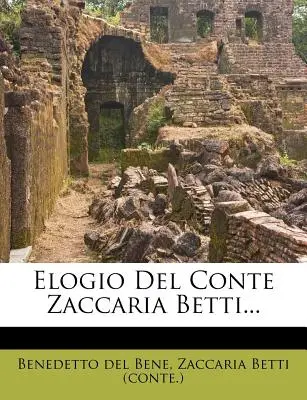 Elogio del Conte Zaccaria Betti...