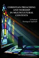 Keresztény prédikáció és istentisztelet multikulturális kontextusban: Gyakorlati teológiai megközelítés - Christian Preaching and Worship in Multicultural Contexts: A Practical Theological Approach