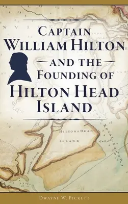 William Hilton kapitány és Hilton Head Island megalapítása - Captain William Hilton and the Founding of Hilton Head Island