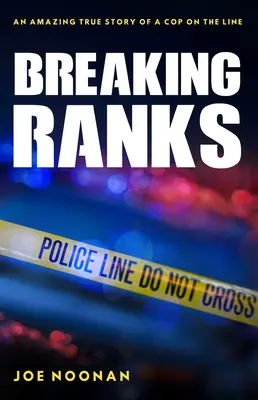 Breaking Ranks: Egy zsaru elképesztő igaz története a sorban - Breaking Ranks: An Amazing True Story of a Cop on the Line