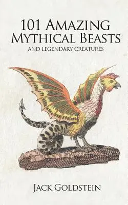 101 csodálatos mitikus szörnyeteg - 101 Amazing Mythical Beasts