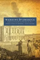 Harc Amerikáért: 1812-ben: Kulturális versenyek az 1812-es korszakban - Warring for America: Cultural Contests in the Era of 1812