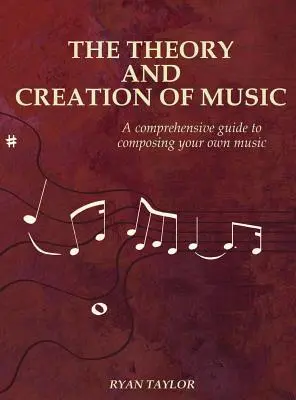 A zene elmélete és létrehozása: A Comprehensive Guide to Composing Your Own Music - The Theory and Creation of Music: A Comprehensive Guide to Composing Your Own Music