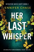 Az utolsó suttogása: Egy abszolút letehetetlen krimi - Her Last Whisper: An absolutely unputdownable crime thriller