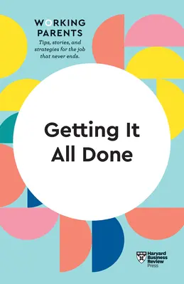 Getting It All Done (HBR Working Parents Series (HBR dolgozó szülők sorozat)) - Getting It All Done (HBR Working Parents Series)