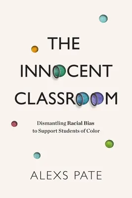 Az ártatlan osztályterem: A faji előítéletek lebontása a színes bőrű diákok támogatása érdekében - The Innocent Classroom: Dismantling Racial Bias to Support Students of Color