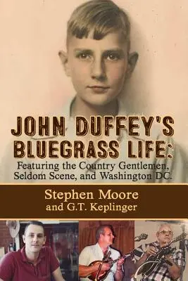 John Duffey's Bluegrass Life: FEATURING THE COUNTRY GENTLEMEN, SELDOM SCENE, AND WASHINGTON, D.C. - Második kiadás - John Duffey's Bluegrass Life: FEATURING THE COUNTRY GENTLEMEN, SELDOM SCENE, AND WASHINGTON, D.C. - Second Edition