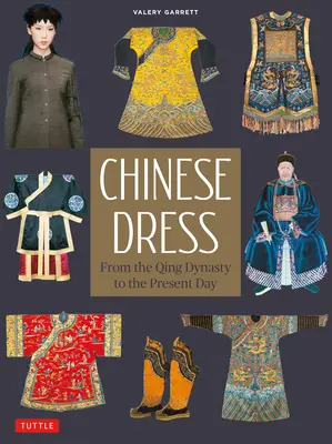 Kínai ruha: A Csing-dinasztiától napjainkig. - Chinese Dress: From the Qing Dynasty to the Present Day