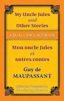 Jules bácsikám és más történetek/Mon Oncle Jules Et Autres Contes: A Dual-Language Book - My Uncle Jules and Other Stories/Mon Oncle Jules Et Autres Contes: A Dual-Language Book