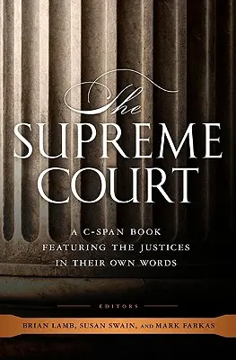 A Legfelsőbb Bíróság: A C-Span Book Featuring the Justices in Their Own Words (A C-Span Book Featuring the Justices in Their Own Words) - The Supreme Court: A C-Span Book Featuring the Justices in Their Own Words