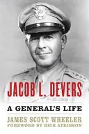 Jacob L. Devers: Devers: A General's Life - Jacob L. Devers: A General's Life
