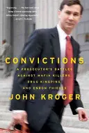 Convictions: A Prosecutor's Battles Against Mafia Killers, Drug Kingpins, and Enron Thieves (Egy ügyész küzdelmei maffiagyilkosok, drogkirályok és Enron-tolvajok ellen) - Convictions: A Prosecutor's Battles Against Mafia Killers, Drug Kingpins, and Enron Thieves