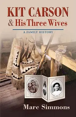 Kit Carson és három felesége: Carson Carson: A Family History - Kit Carson & His Three Wives: A Family History