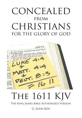 Keresztények elől elrejtve Isten dicsőségére: Az 1611-es KJV A King James Bible Authorized Version (A King James Biblia engedélyezett változata) - Concealed from Christians for the Glory of God: The 1611 KJV The King James Bible Authorized Version