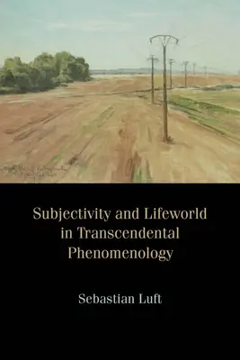 Szubjektivitás és életvilág a transzcendentális fenomenológiában - Subjectivity and Lifeworld in Transcendental Phenomenology
