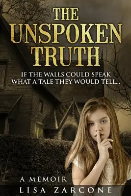 A ki nem mondott igazság: Emlékirat - The Unspoken Truth: A Memoir