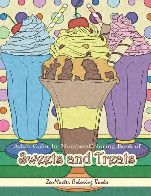 Felnőtt színezőkönyv számok szerint Édességek és finomságok színezőkönyve: Color by Number Coloring Book for Adults of Sweets, Treats, Deserts, Pies, Cakes, Ice Cream (Édességek, finomságok, desszertek, torták, fagylaltok színezőkönyve felnőtteknek) - Adult Color by Numbers Coloring Book of Sweets and Treats: Color by Number Coloring Book for Adults of Sweets, Treats, Deserts, Pies, Cakes, Ice Cream