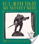 Nevetni, hogy ne sírjunk: Art Young élete és művészete - To Laugh That We May Not Weep: The Life and Art of Art Young