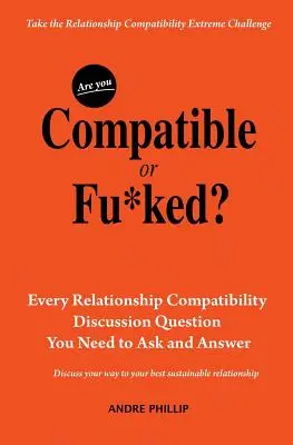 Összeilleszthető vagy Fu*ked? Minden olyan párkapcsolati kompatibilitási kérdés, amit fel kell tenned és meg kell válaszolnod. - Are You Compatible or Fu*ked?: Every Relationship Compatibility Question You Need to Ask and Answer