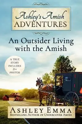 Ashley amish kalandjai: Egy kívülálló él az amisokkal - Ashley's Amish Adventures: An Outsider Living with the Amish