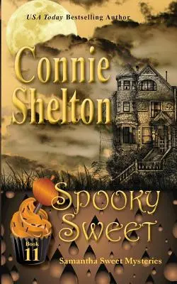 Spooky Sweet: Samantha Sweet Mysteries, 11. könyv: A Sweet's Sweets Bakery Rejtélyek - Spooky Sweet: Samantha Sweet Mysteries, Book 11: A Sweet's Sweets Bakery Mystery