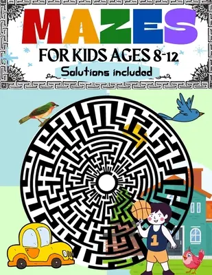 Mazes for Kids Ages 8-12 Solutions Included: Labirintus Activity Book 8-10, 9-12, 10-12 éveseknek Munkafüzet gyerekeknek játékokkal, rejtvényekkel és problémamegoldással - Mazes for Kids Ages 8-12 Solutions Included: Maze Activity Book 8-10, 9-12, 10-12 year old Workbook for Children with Games, Puzzles, and Problem-Solv