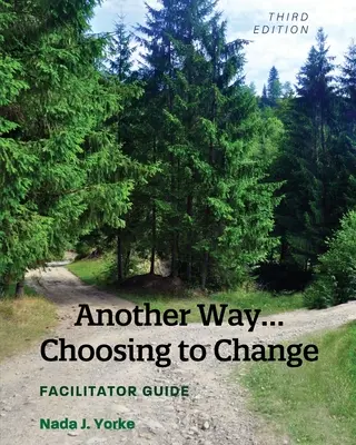 Egy másik út... a változás választása: Segítői kézikönyv - Another Way...Choosing to Change: Facilitator Guide