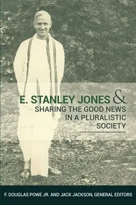E. Stanley Jones és az örömhír megosztása a pluralista társadalomban - E. Stanley Jones and Sharing the Good News in a Pluralistic Society