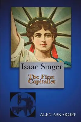 Isaac Singer: Singeringer: Az első tőkés - Isaac Singer: The First Capitalist