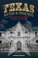 Texasi mítoszok és legendák: A történelem rejtélyei mögött rejlő igaz történetek, 2. kiadás - Texas Myths and Legends: The True Stories behind History's Mysteries, 2nd Edition