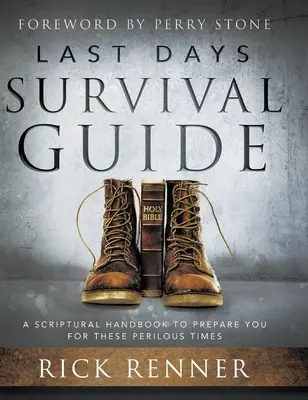 Utolsó napok túlélési útmutatója: Egy szentírási kézikönyv, amely felkészít ezekre a veszélyes időkre - Last Days Survival Guide: A Scriptural Handbook to Prepare You for These Perilous Times