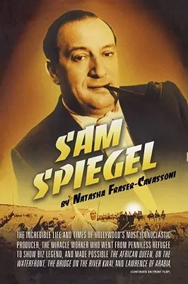 Sam Spiegel: Hollywood legikonoklasztikusabb producerének hihetetlen élete és története, a csodatevő, aki a nincstelenekből a nincstelenek közé került. - Sam Spiegel: The Incredible Life and Times of Hollywood's Most Iconoclastic Producer, the Miracle Worker Who Went from Penniless Re