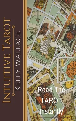 Intuitív Tarot - Tanuld meg a Tarotot azonnal - Intuitive Tarot - Learn The Tarot Instantly