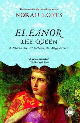 Eleanor, a királynő: Aquitániai Eleonóra regénye - Eleanor the Queen: A Novel of Eleanor of Aquitaine