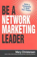 Légy hálózati marketingvezető: Építs közösséget, hogy felépíthesd a birodalmadat - Be a Network Marketing Leader: Build a Community to Build Your Empire