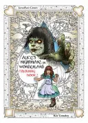 Alice rémálma Csodaországban második színezőkönyv: A tükörben és a rémségek, amelyeket Alice ott talált - Alice's Nightmare in Wonderland Colouring Book Two: Through the Looking-Glass and the Horrors Alice Found There