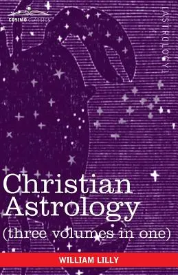 Keresztény asztrológia (három kötet egyben) - Christian Astrology (Three Volumes in One)