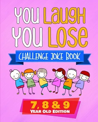 You Laugh You Lose Challenge Joke Book: 7, 8 és 9 éves kiadás: A LOL interaktív vicc- és rejtvénykönyv versenyjáték 7-9 éves fiúknak és lányoknak. - You Laugh You Lose Challenge Joke Book: 7, 8 & 9 Year Old Edition: The LOL Interactive Joke and Riddle Book Contest Game for Boys and Girls Age 7 to 9