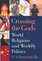 Az istenek keresztezése: Világvallások és világi politika - Crossing the Gods: World Religions and Worldly Politics