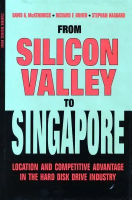 A Szilícium-völgytől Szingapúrig: Helyzet és versenyelőny a merevlemezmeghajtó-iparban - From Silicon Valley to Singapore: Location and Competitive Advantage in the Hard Disk Drive Industry