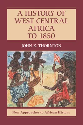 Nyugat-Közép-Afrika története 1850-ig - A History of West Central Africa to 1850