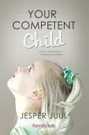 Az Ön kompetens gyermeke: Egy új szülői és nevelési paradigma felé - Your Competent Child: Toward a New Paradigm in Parenting and Education