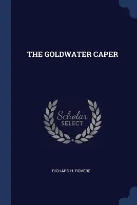 A Goldwater Caper - The Goldwater Caper