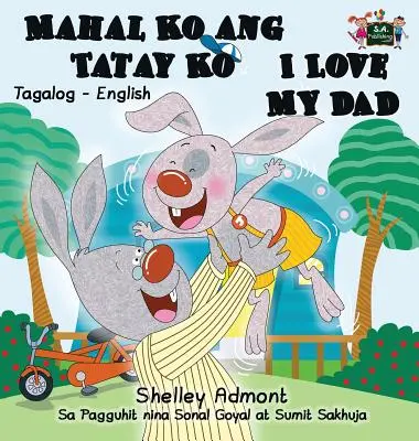 Mahal Ko ang Tatay Ko I Love My Dad: Tagalog angol kétnyelvű kiadás - Mahal Ko ang Tatay Ko I Love My Dad: Tagalog English Bilingual Edition